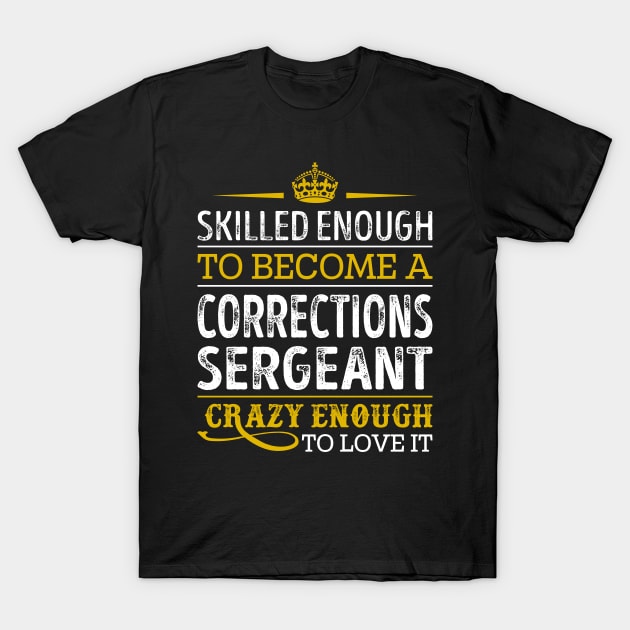 Skilled Enough To Become A Corrections Sergeant T-Shirt by RetroWave